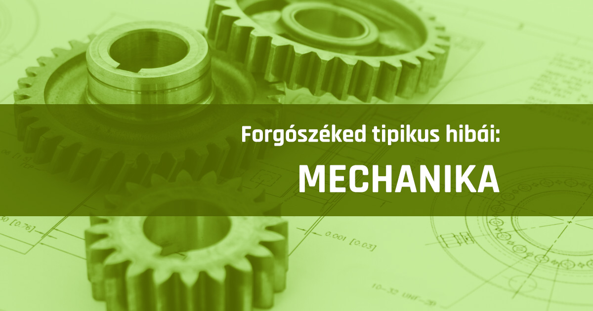 Forgószéked tipikus hibái: mechanika